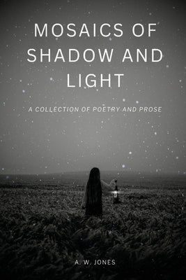 Mosaics of Shadow and Light by Jones, A. W.