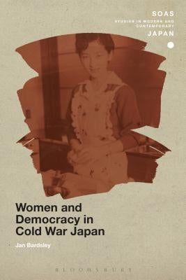 Women and Democracy in Cold War Japan by Bardsley, Jan