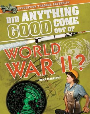 Did Anything Good Come Out of World War II? by Marriott, Emma