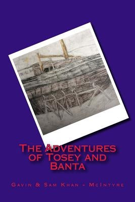 The Adventures of Tosey and Banta by Khan -. McIntyre, Gavin &. Sam