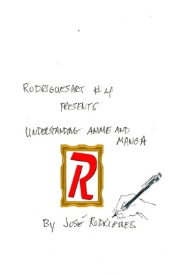 RodriguesART #4: Understanding Anime/Manga by Rodrigues, José L. F.