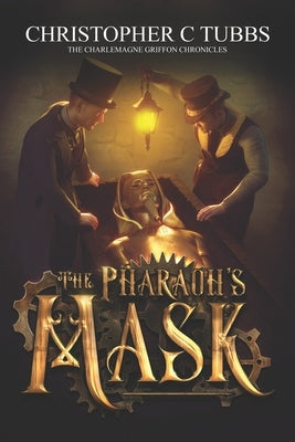 The Pharaoh's Mask: The Charlemagne Griffon Chronicles by Tubbs, Christopher C.
