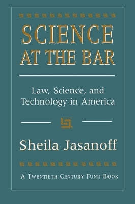 Science at the Bar: Science and Technology in American Law by Jasanoff, Shelia