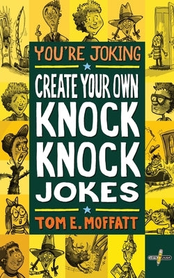 You're Joking: Create your own Knock-Knock Jokes by Moffatt, Tom E.