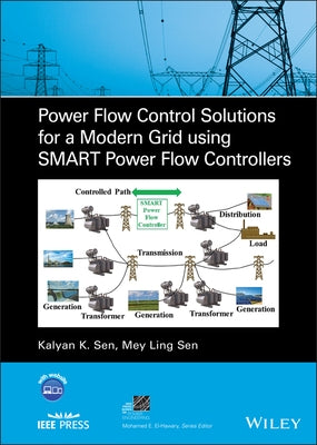 Power Flow Control Solutions for a Modern Grid Using Smart Power Flow Controllers by Sen, Kalyan K.