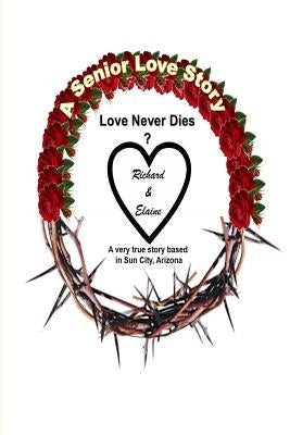 A Senior Love Story: Love Never Dies by Corey, Richard E.