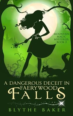 A Dangerous Deceit in Faerywood Falls by Baker, Blythe