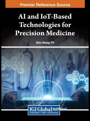 AI and IoT-Based Technologies for Precision Medicine by Khang, Alex