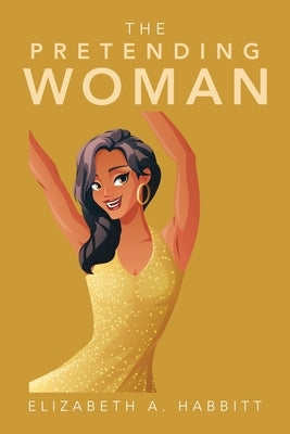 The Pretending Woman by Habbitt, Elizabeth A.
