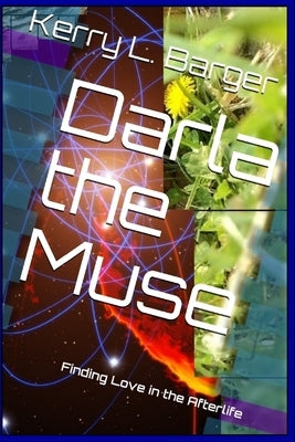Darla the Muse: Finding Love in the Afterlife by Barger, Kerry L.