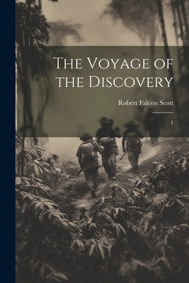 The Voyage of the Discovery: 1 by Scott, Robert Falcon