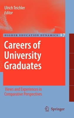 Careers of University Graduates: Views and Experiences in Comparative Perspectives by Teichler, Ulrich