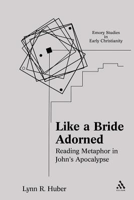 Like a Bride Adorned: Reading Metaphor in John's Apocalypse by Huber, Lynn R.