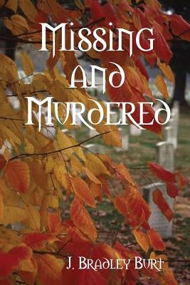 Missing and Murdered by Burt, J. Bradley