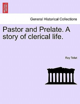 Pastor and Prelate. a Story of Clerical Life. by Tellet, Roy