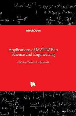Applications of MATLAB in Science and Engineering by Michalowski, Tadeusz