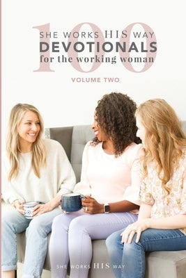 100 She Works His Way Devotionals for the Working Woman: Volume Two by Patton, Liz