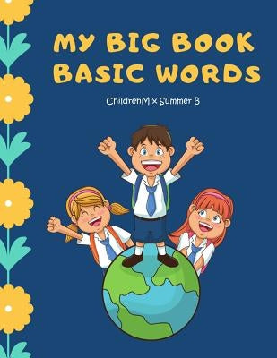 My Big Book Basic Words: High frequency words flash cards activity kids books. Learning to read ABC, Sight Word, Fruit, Number, Shape, Toys gam by Summer B., Childrenmix