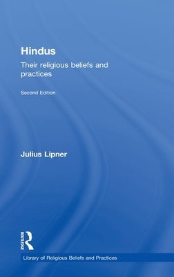 Hindus: Their Religious Beliefs and Practices by Lipner, Julius