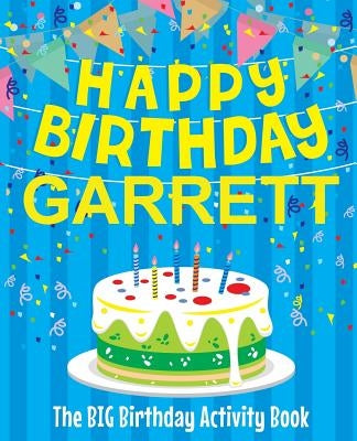 Happy Birthday Garrett - The Big Birthday Activity Book: (Personalized Children's Activity Book) by Birthdaydr