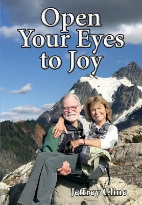 Open Your Eyes to Joy by Cline, Jeffrey