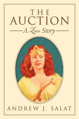 The Auction: A Love Story by Salat, Andrew J.