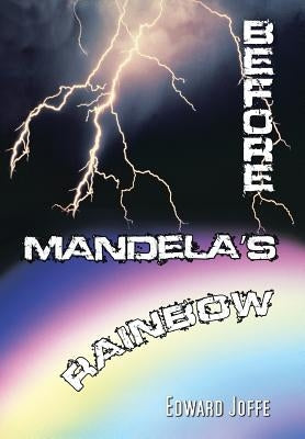 Before Mandela's Rainbow by Joffe, Edward