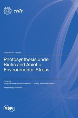 Photosynthesis under Biotic and Abiotic Environmental Stress by Allakhverdiev, Suleyman