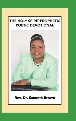 The Holy Spirit Prophetic Poetic Devotional by Brown, Sanneth