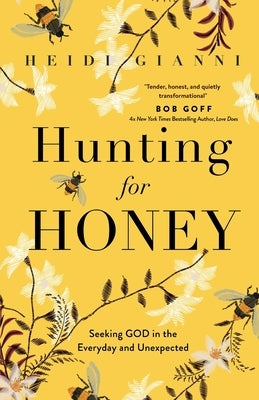 Hunting for Honey: Seeking God in the Everyday and Unexpected by Gianni, Heidi