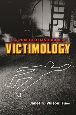 The Praeger Handbook of Victimology by Wilson, Janet K.