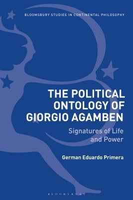 The Political Ontology of Giorgio Agamben: Signatures of Life and Power by Primera, German Eduardo