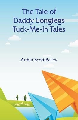 The Tale of Daddy Longlegs Tuck-Me-In Tales by Bailey, Arthur Scott