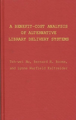 A Benefit-Cost Analysis of Alternative Library Delivery Systems by Booms, B. H.