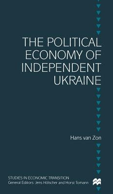 The Political Economy of Independent Ukraine: Captured by the Past by Zon, H. Van