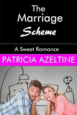 The Marriage Scheme: A Sweet Romance by Azeltine, Patricia