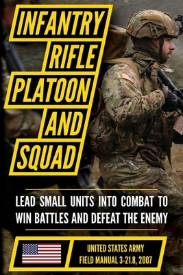 Field Manual FM 3-21.8 (FM 7-8) The Infantry Rifle Platoon and Squad March 2007 by United States Government Us Army