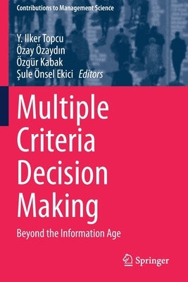 Multiple Criteria Decision Making: Beyond the Information Age by Topcu, Y. Ilker