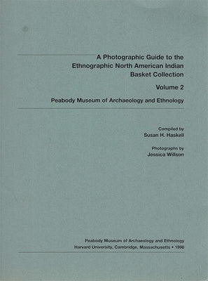 A Photographic Guide to the Ethnographic North American Indian Basket Collection by Haskell, Susan H.