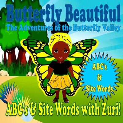Butterfly Beautiful The Adventures Of The Butterfly Valley: ABC's & Site Words With Zuri by Modesty, Mz