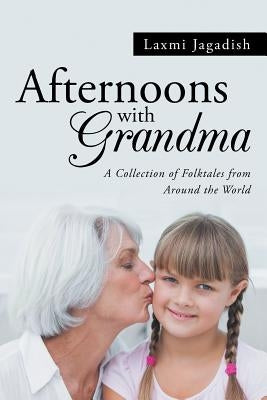 Afternoons with Grandma: A Collection of Folktales from Around the World by Jagadish, Laxmi