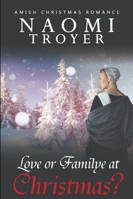 Love or Familye at Christmas? by Troyer, Naomi