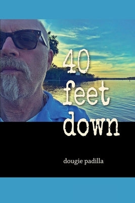 40 feet down by Padilla, Dougie
