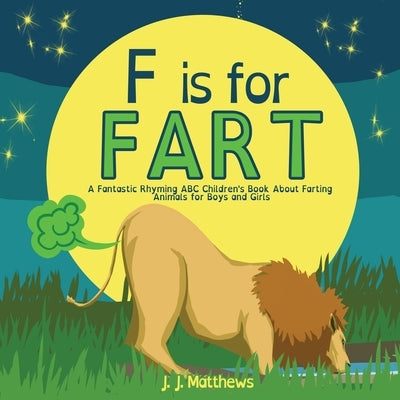 F is for FART: A Fantastic Rhyming ABC Children's Book About Farting Animals for Boys and Girls by Matthews, J. J.