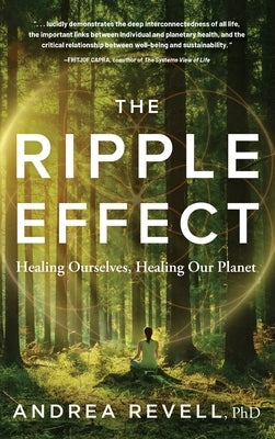 The Ripple Effect: Healing Ourselves, Healing Our Planet by Revell, Andrea