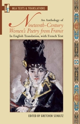 An Anthology of Nineteenth-Century Women's Poetry from France: In English Translation, with French Text by Schultz, Gretchen M.