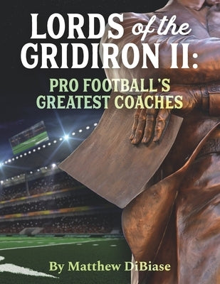 Lords of the Gridiron II: Pro Football's Greatest Coaches by Dibiase, Matthew Heavener