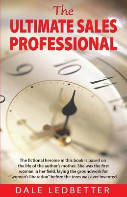 The Ultimate Sales Professional by Ledbetter, Dale