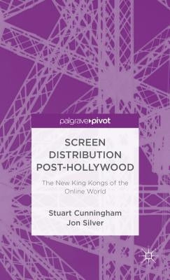 Screen Distribution and the New King Kongs of the Online World by Cunningham, Stuart