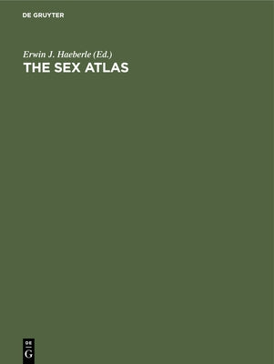 The Sex Atlas: New Popular Reference Edition, Revised and Expanded by Haeberle, Erwin J.